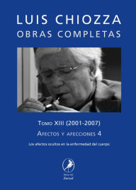 Title: Obras completas de Luis Chiozza Tomo XIII: Afectos y afecciones 4, Author: Luis Chiozza
