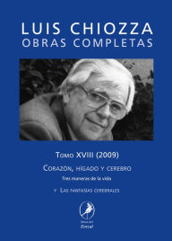 Title: Obras completas de Luis Chiozza Tomo XVIII: Corazón, hígado y cerebro, Author: Luis Chiozza