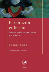 Title: El corazón enfermo: Puentes entre las emociones y el infarto, Author: Carlos Tajer