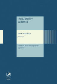 Title: India, Brasil y Sudáfrica: El impacto de las nuevas potencias regionales, Author: Juan Gabriel Tokatlian