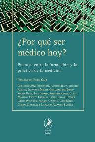 Title: ¿Por qué ser médico hoy?: Puentes entre la formación y la práctica de la medicina, Author: Autores Varios