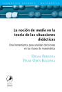 La noción de medio en la teoría de las situaciones didácticas: Una herramienta para analizar decisiones en las clases de matemática