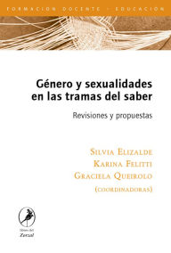 Title: Género y sexualidades en las tramas del saber: Revisiones y propuestas, Author: Silvia Elizalde