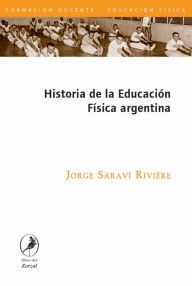 Title: Historia de la Educación Física argentina, Author: Jorge Saraví Riviere