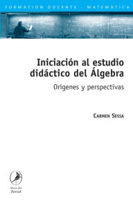 Title: Iniciación al estudio didáctico del Álgebra: Orígenes y perspectivas, Author: Carmen Sessa