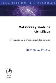 Title: Metáforas y modelos científicos: El lenguaje en la enseñanza de las ciencias, Author: Héctor Palma