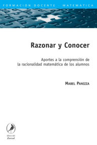 Title: Razonar y Conocer: Aportes a la comprensión de la racionalidad matemática de los alumnos, Author: Mabel Panizza