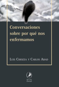 Title: Conversaciones sobre por qué nos enfermamos, Author: Luis Chiozza