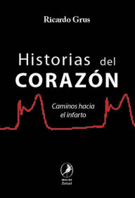 Title: Historias del corazón: Caminos hacia el infarto, Author: Ricardo Grus