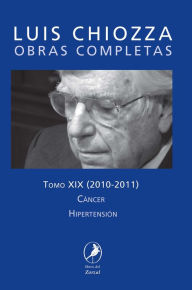 Title: Obras completas de Luis Chiozza Tomo XIX: Cáncer - Hipertensión, Author: Luis Chiozza