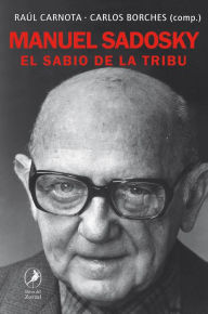 Title: Manuel Sadosky: El sabio de la tribu, Author: Raúl Carnota