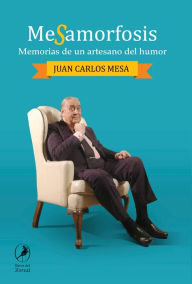 Title: Mesamorfosis: Memorias de un artesano del humor, Author: Juan Carlos Mesa