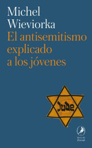 Title: El antisemitismo explicado a los jóvenes, Author: Michel Wieviorka