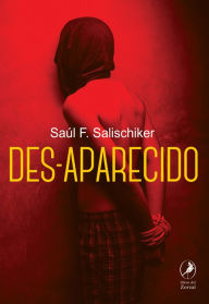 Title: Des-aparecido, Author: Saúl F. Salischiker