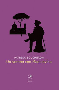 Title: Un verano con Maquiavelo, Author: Patrick Boucheron