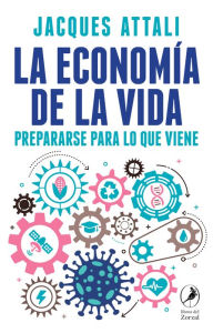 Title: La economía de la vida: Prepararse para lo que viene, Author: Jacques Attali