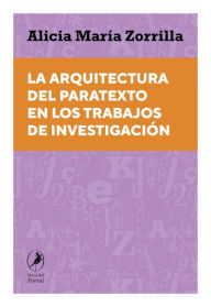 Title: La arquitectura del paratexto en los trabajos de investigación, Author: Alicia Zorrilla