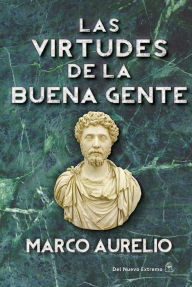 Title: Las virtudes de la buena gente, Author: Marco Aurelio