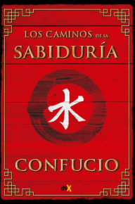 Title: Los caminos de la sabiduria, Author: Confucio