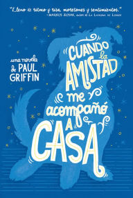 Title: Cuando la amistad me acompano a casa, Author: Paul Griffin