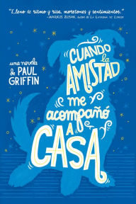 Title: Cuando Amistad me acompañó a casa, Author: Paul Griffin