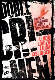 Title: Doble crimen: Tortura, esclavitud sexual e impunidad, Author: Linda Loaiza