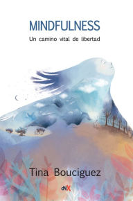 Title: Mindfulness: Un camino vital de libertad, Author: Tina Bouciguez