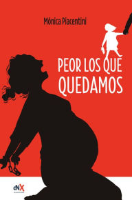 Title: Peor los que quedamos, Author: Monica Piacentini