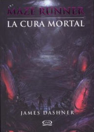 Title: La cura mortal (The Death Cure), Author: James Dashner