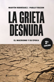 Title: La grieta desnuda: El macrismo y su época, Author: Martín Rodríguez