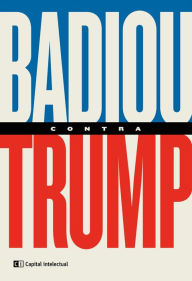 Title: Badiou contra Trump, Author: Alain Badiou