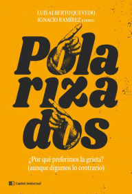 Title: Polarizados: ¿Por qué preferimos la grieta? (aunque digamos lo contrario), Author: Ignacio Ramirez