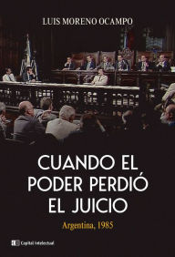 Title: Cuando el poder perdió el juicio: Argentina, 1985, Author: Luis Moreno Ocampo