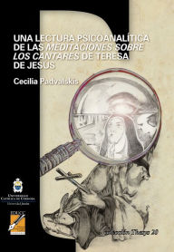 Title: Una lectura psicoanalítica de las Meditaciones sobre los cantares de Teresa de Jesús, Author: Cecilia Padvalskis