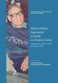 Title: Modernidades, legitimidad y sentido en América Latina: Indagaciones sobre la obra de Gustavo Ortiz, Author: Oscar Pacheco