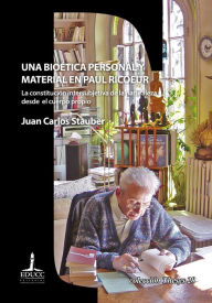 Title: Una bioética personal y material en Paul Ricoeur: La constitución intersubjetiva de la naturaleza desde el cuerpo propio, Author: Juan Carlos Stauber