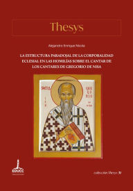 Title: La estructura paradojal de la corporalidad eclesial en las Homilías sobre el Cantar de los Cantares de Gregorio de Nisa, Author: Alejandro Enrique Nicola