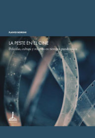 Title: La peste en el cine: Películas, cultura y religión en tiempos pandémicos, Author: Flavio Borghi