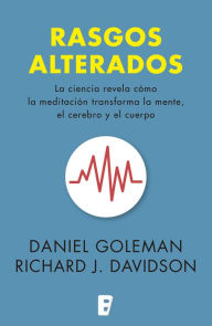 Title: Rasgos alterados: La ciencia revela cómo la meditación transforma la mente; el cerebro y el cuerpo, Author: Daniel Goleman