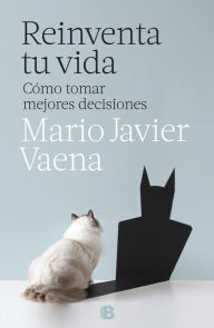 Title: Reinventa tu vida: Cómo tomar mejores decisiones, Author: Mario Javier Vaena