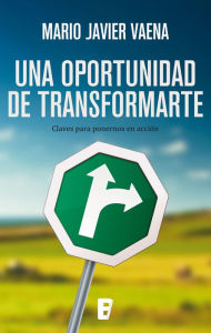 Title: Una oportunidad de transformarte, Author: Mario Javier Vaena