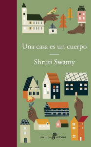 Title: Una casa es un cuerpo, Author: Shruti Swamy