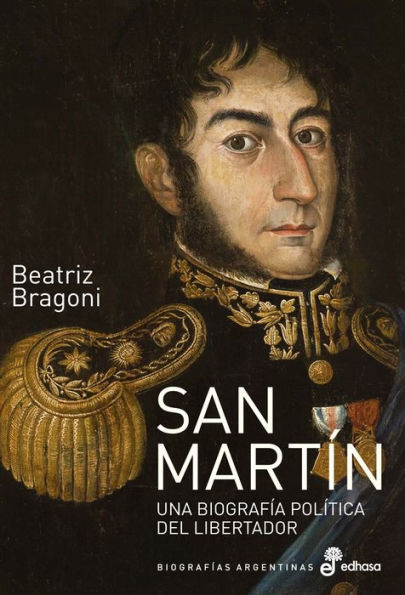 San Martín: Una biografía política del Libertador