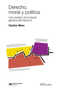 Title: Derecho, moral y política: Una revisión de la teoría general del Derecho, Author: Carlos Nino