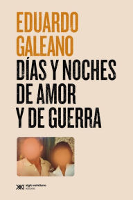 Title: Días y noches de amor y de guerra, Author: Eduardo Galeano