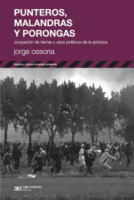 Title: Punteros, malandras y porongas: Ocupación de tierras y usos políticos de la pobreza, Author: Jorge Ossona