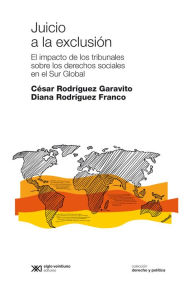 Title: Juicio a la exclusión: El impacto de los tribunales sobre los derechos sociales en el Sur Global, Author: César Rodríguez Garavito