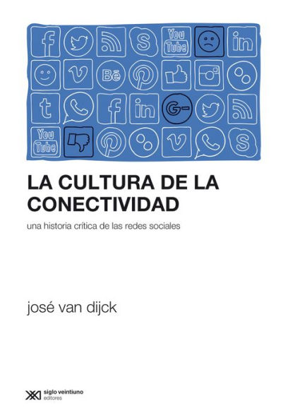 La cultura de la conectividad: Una historia crítica de las redes sociales