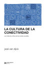 La cultura de la conectividad: Una historia crítica de las redes sociales