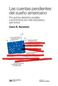 Title: Las cuentas pendientes del sueño americano: Por qué los derechos sociales y económicos son más necesarios que nunca, Author: Cass R. Sunstein